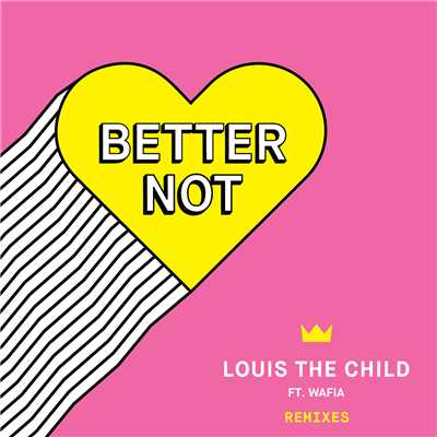 Better Not (featuring Wafia／Justin Jay Remix)/Louis The Child