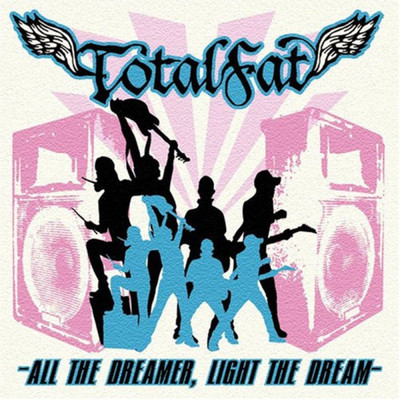 アルバム/ALL THE DREAMER, LIGHT THE DREAM/TOTALFAT