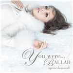アルバム/You were... ／ BALLAD/浜崎あゆみ