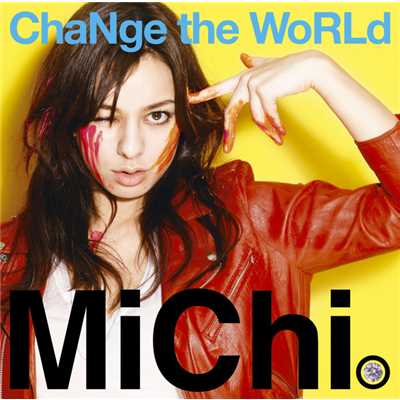 ChaNge the WoRLd/MiChi