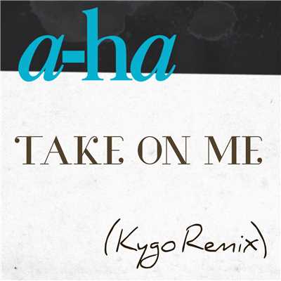 シングル/Take on Me (Kygo Remix)/a-ha