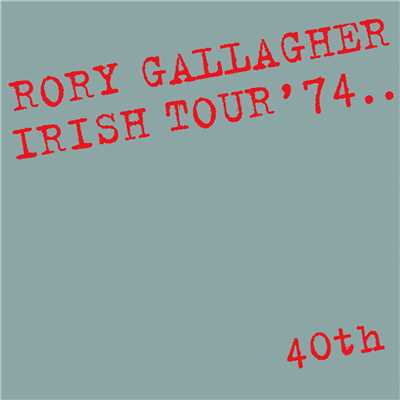 Irish Tour '74 (Live ／ 40th Anniversary Edition)/ロリー・ギャラガー
