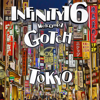 TOKYO welcomez GOTCH/INFINITY 16