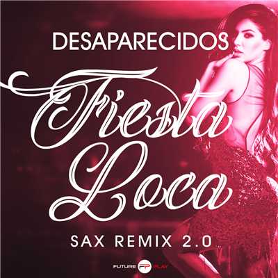 Fiesta Loca (Radio ／ Sax Remix 2.0)/Desaparecidos