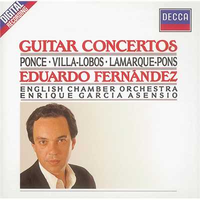 Ponce／Villa-Lobos／Lamarque-Pons: Guitar Concertos/エドゥアルド・フェルナンデス／イギリス室内管弦楽団／エンリケ・ガルシア・アセンシオ