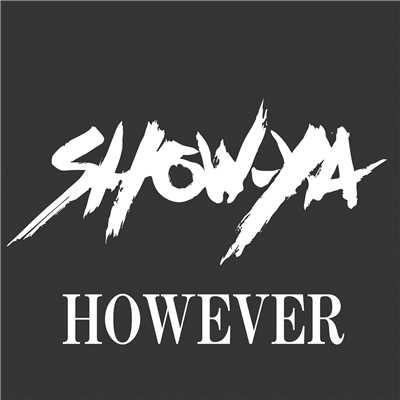 HOWEVER/SHOW-YA