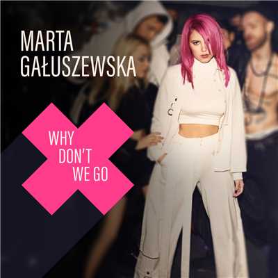 シングル/Why Don't We Go (DJ Antonio Extended Mix)/Marta Galuszewska