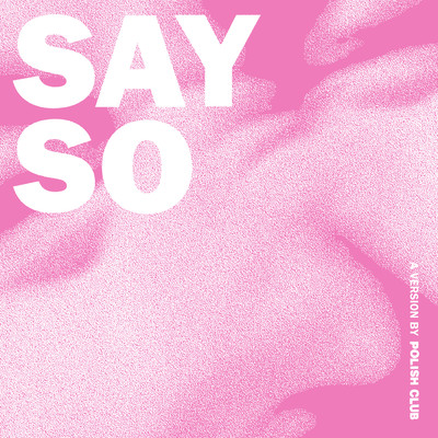 シングル/Say So (Explicit) (triple j Like A Version)/Polish Club
