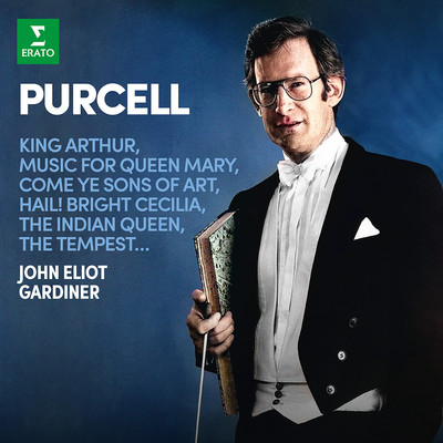 Purcell: King Arthur, Music for Queen Mary, Come Ye Sons of Art, Hail！ Bright Cecilia, The Indian Queen, The Tempest…/John Eliot Gardiner