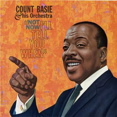 アルバム/Not Now, I'll Tell You When/Count Basie & His Orchestra