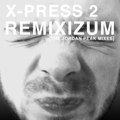 アルバム/Remixizum (The Jordan Peak Remixes)/X-Press 2