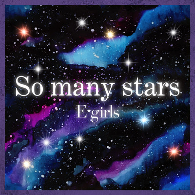 So many stars/E-girls