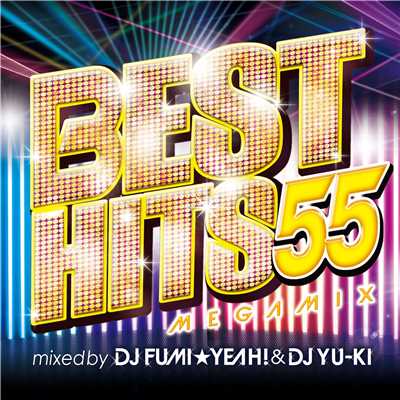 アルバム/BEST HITS 55 Megamix mixed by DJ FUMI★YEAH！ & DJ YU-KI/DJ FUMI★YEAH！ & DJ YU-KI