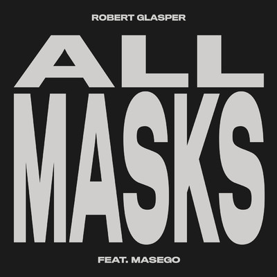 シングル/All Masks (featuring Masego)/ロバート・グラスパー