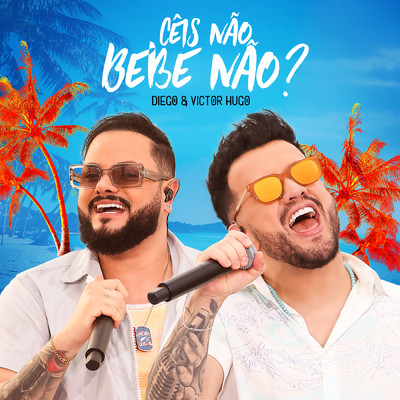シングル/Ceis Nao Bebe Nao？ (Ao Vivo)/Diego & Victor Hugo