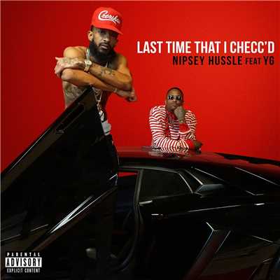 シングル/Last Time That I Checc'd (feat. YG)/Nipsey Hussle