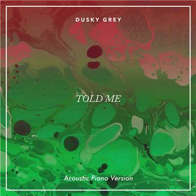 シングル/Told Me (Acoustic Piano Version)/Dusky Grey