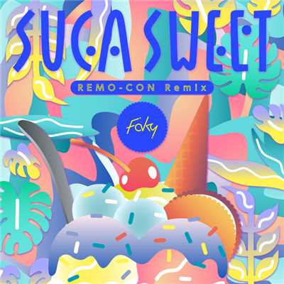 SUGA SWEET (REMO-CON Remix)/FAKY