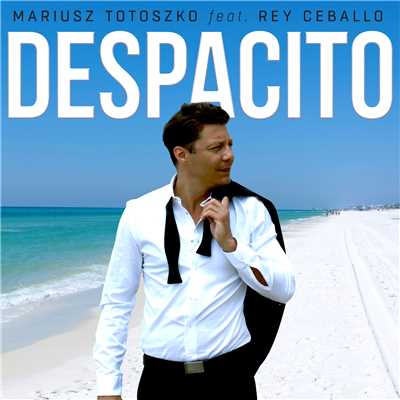 シングル/Despacito (featuring Rey Ceballo)/Mariusz Totoszko