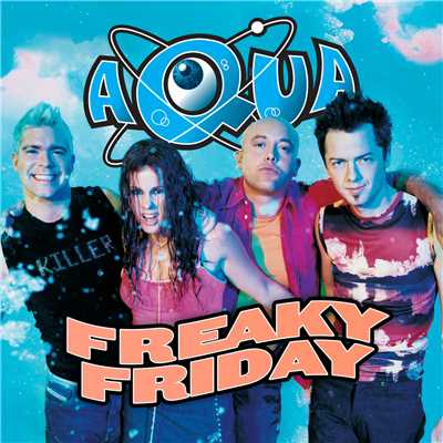 Freaky Friday (Eiffel 65 Remix Edit)/AQUA