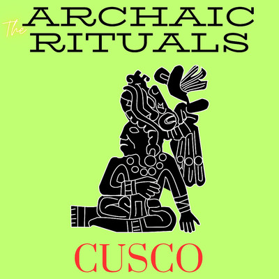 シングル/Cuzco/The Archaic Rituals