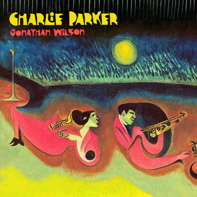 シングル/Charlie Parker/Jonathan Wilson