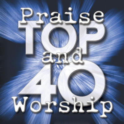 Praise And Worship Top 40/Maranatha！ Praise Band
