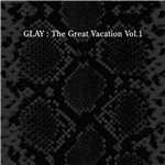 アルバム/THE GREAT VACATION VOL.1 〜SUPER BEST OF GLAY〜/GLAY