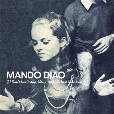 アルバム/If I Don't Live Today, Then I Might Be Here Tomorrow/Mando Diao