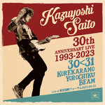 アルバム/KAZUYOSHI SAITO 30th Anniversary Live 1993-2023 30＜31 〜これからもヨロチクビーム〜 Live at 東京国際フォーラム 2023.09.22/斉藤和義