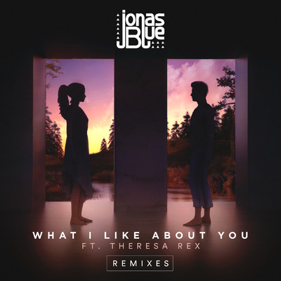 シングル/What I Like About You (featuring Theresa Rex／Owen Norton Remix)/ジョナス・ブルー