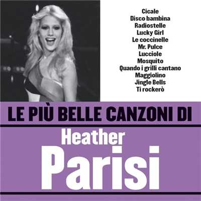 アルバム/Le piu belle canzoni di Heather Parisi/Heather Parisi