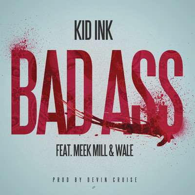 Bad Ass (Explicit) feat.Meek Mill,Wale/Kid Ink