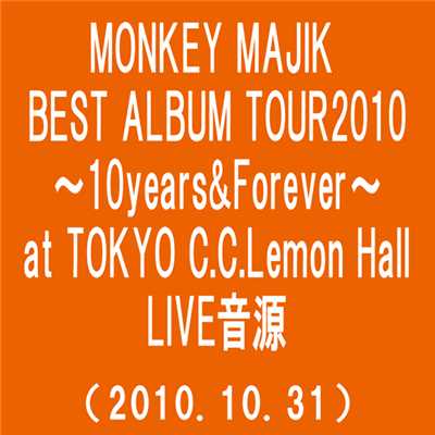 アルバム/MONKEY MAJIK BEST ALBUM TOUR2010〜10Years&Forever〜 at TOKYO C.C.Lemon Hall(2010.10.31)(Somewher Out there)/MONKEY MAJIK