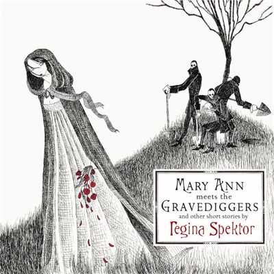アルバム/Mary Ann Meets the Gravediggers and Other Short Stories by Regina Spektor/レジーナ・スペクター