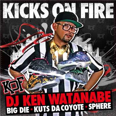シングル/KICKS ON FIRE (feat. BIG D.I.E., KUTS DA COYOTE & SPHERE of INFLUENCE)/DJ KEN WATANABE