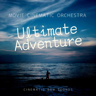 アルバム/MOVIE CINEMATIC ORCHESTRA -Ultimate Adventure-/Cinematic BGM Sounds