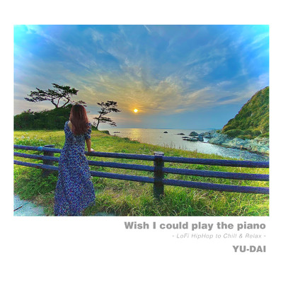 アルバム/Wish I could play the piano - LoFi HipHop to Chill & Relax -/YU-DAI