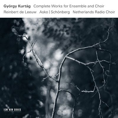Gyorgy Kurtag: Complete Works For Ensemble And Choir/Asko／Schonberg／オランダ放送合唱団／ラインベルト・デ・レーウ
