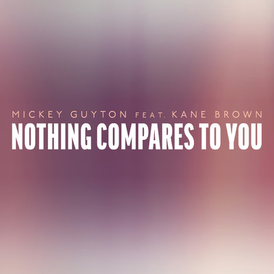 シングル/Nothing Compares To You (featuring Kane Brown)/Mickey Guyton