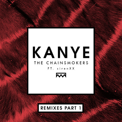 アルバム/Kanye (featuring SirenXX／Remixes Part 1)/ザ・チェインスモーカーズ
