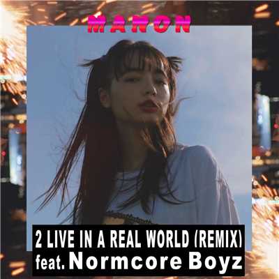 2 LIVE IN A REAL WORLD (REMIX) [feat. Normcore Boyz]/MANON