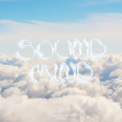 シングル/Sound Mind (Studio Version)/Bryan & Katie Torwalt