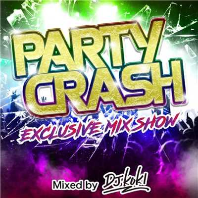 アルバム/PARTY CRASH -Exclusive Mix Show- mixed by DJ KOKI/DJ KOKI