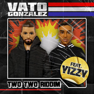 シングル/Two Two Riddim (Explicit) (featuring Yizzy)/Vato Gonzalez