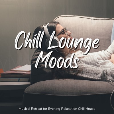 アルバム/Chill Lounge Moods - 夕暮れのまったり癒し時間にぴったりChill House/Cafe lounge resort