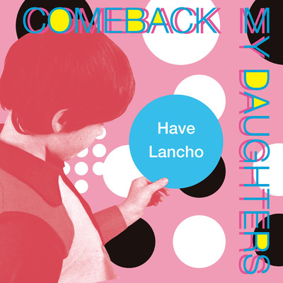 アルバム/Have Lancho/COMEBACK MY DAUGHTERS