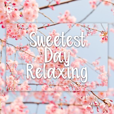 アルバム/Sweetest Day Relaxing -日差しが心地よい季節に聴きたいヒーリングBGM-/ALL BGM CHANNEL