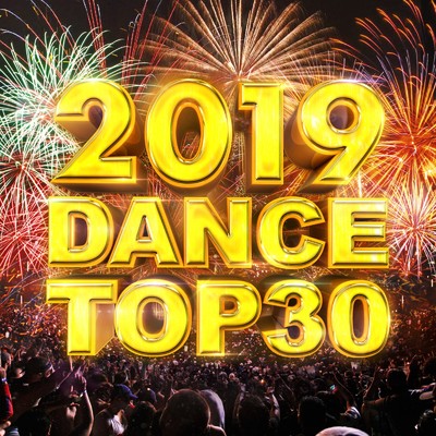 2019 DANCE TOP30 -2019年世界が注目！！超大人気クラブ・ダンスミュージック30選！-/Various Artists