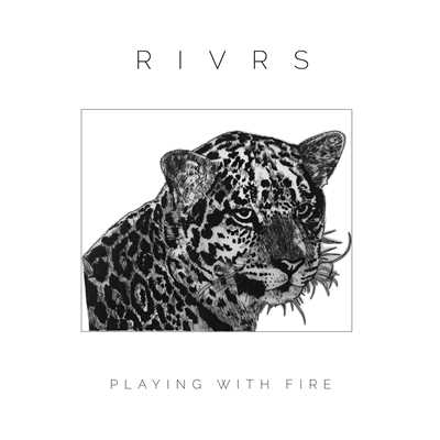 Playing With Fire/RIVRS